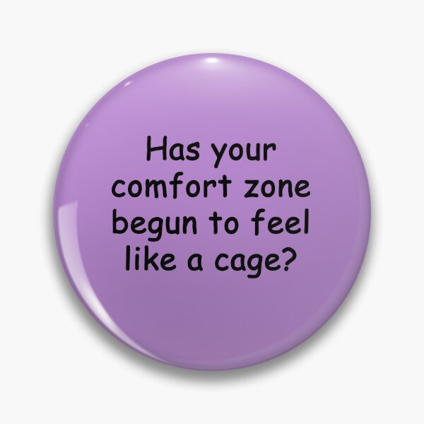 Item preview, Has your comfort zone begun to feel like a cage? designed and sold by SomeGuyLou.