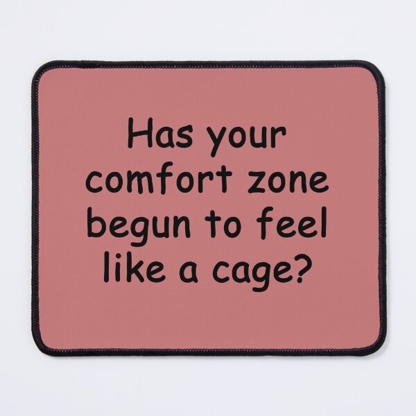 Item preview, Has your comfort zone begun to feel like a cage? designed and sold by SomeGuyLou.
