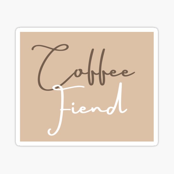 Coffee Fiend V.2 Sticker