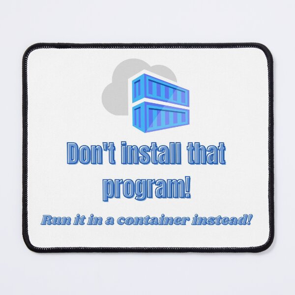 Item preview, Don't install that program! Run it in a container instead! designed and sold by themkat.