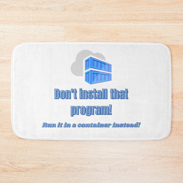 Item preview, Don't install that program! Run it in a container instead! designed and sold by themkat.