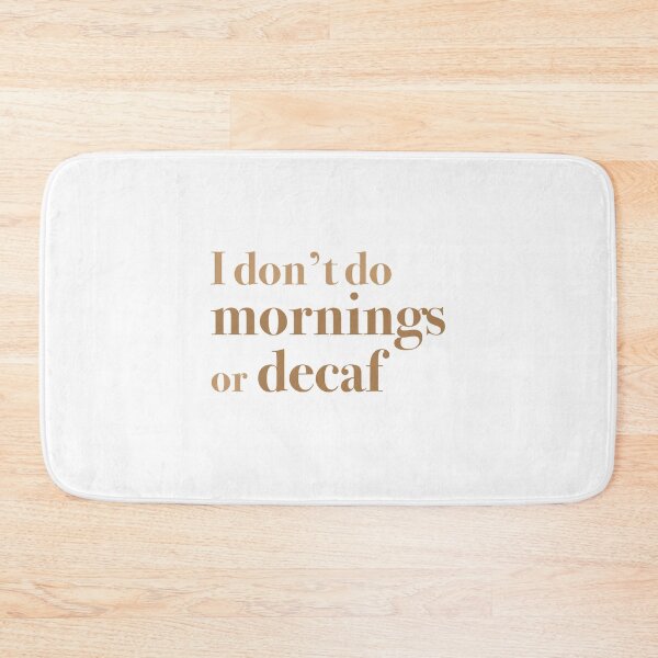 Item preview, I don't do mornings or DECAF! designed and sold by jazzydevil.