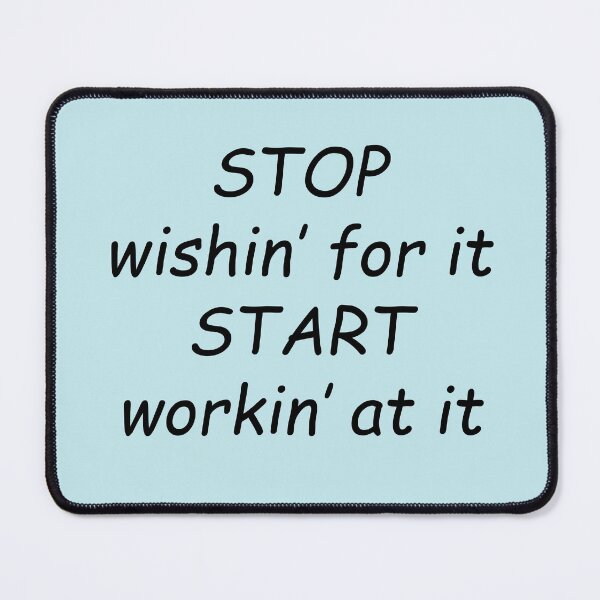 Item preview, STOP wishin' for it... START workin' for it designed and sold by SomeGuyLou.