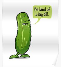 I'm Kind Of A Big Dill Pickle BIG DEAL Poster