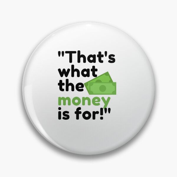 Item preview, "That's what the money is for!" designed and sold by madmenphotos.