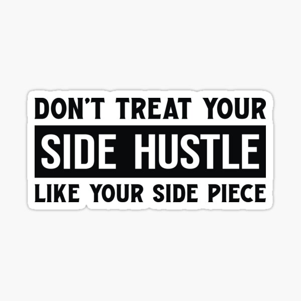 Item preview, Don't treat your side hustle like your side piece designed and sold by CrazeeTeez.