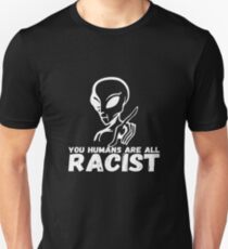 Camiseta unisex Ustedes los humanos son todos RACISTAS