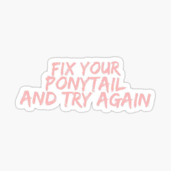 Fix Your Ponytail and Try Again Sticker