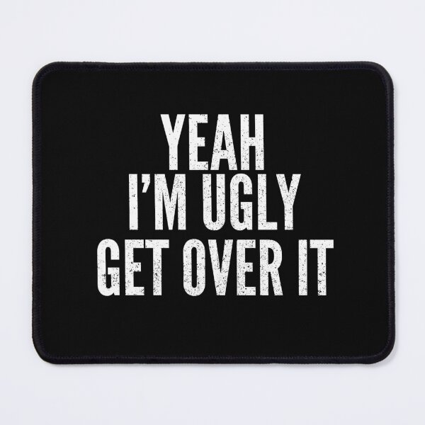 Item preview, Funny I'm Ugly Demotivational Joke designed and sold by Creatively Torn.