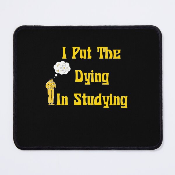 Item preview, Of I Put The Dying In Studying , Funny  designed and sold by laamriya974.
