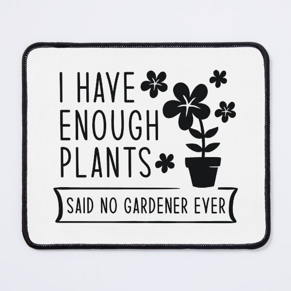 Item preview, I Have Enough Plants Said No Gardener Ever designed and sold by cherrific.