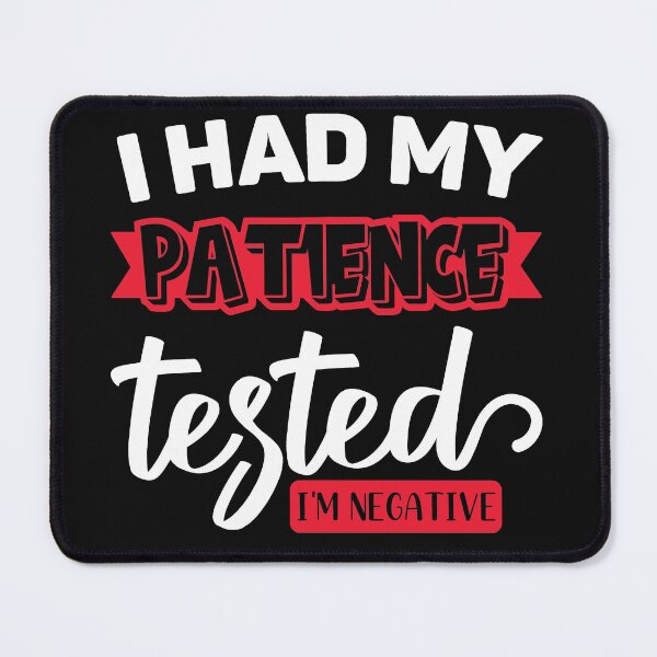 Item preview, I Had My Patience Tested I'm Negative designed and sold by Eddie SH.