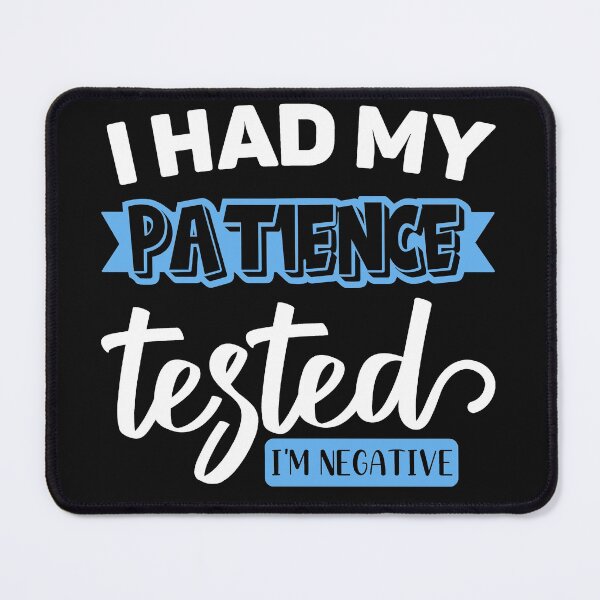 Item preview, I Had My Patience Tested I'm Negative designed and sold by Eddie SH.