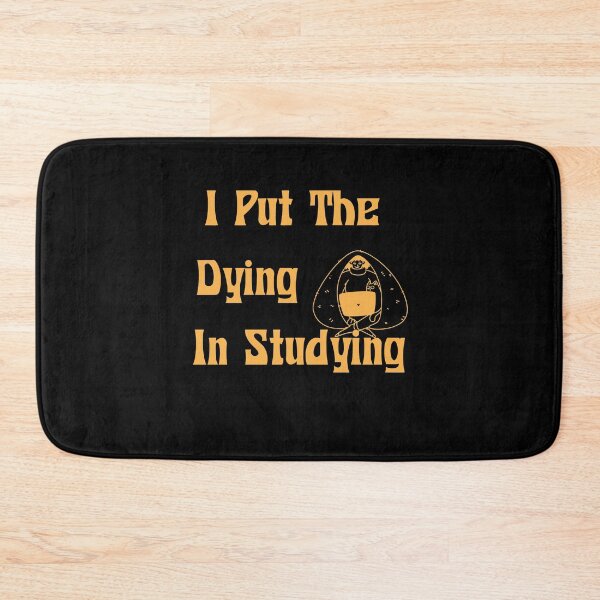 Item preview, Of I Put The Dying In Studying , Funny  designed and sold by laamriya974.