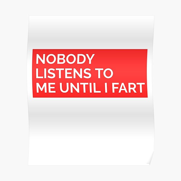 nobody-listens-to-me-until-i-fart-t-shirt-sticker-poster-for-sale-by