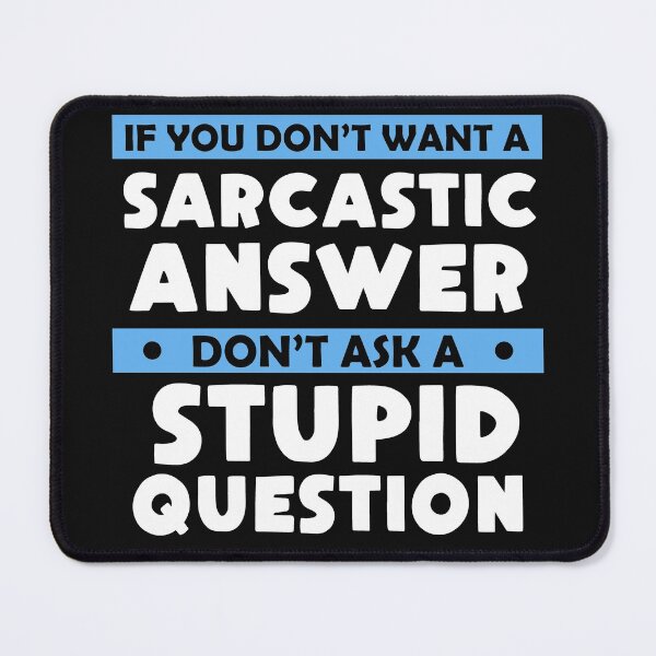Item preview, If You Don't Want Sarcastic Answer Don't Ask Stupid Question  designed and sold by Eddie SH.