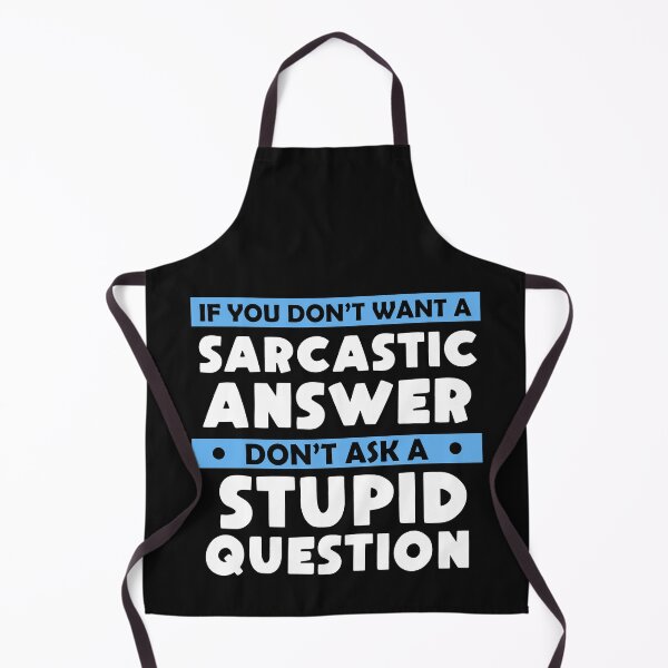 Item preview, If You Don't Want Sarcastic Answer Don't Ask Stupid Question designed and sold by Eddie SH.