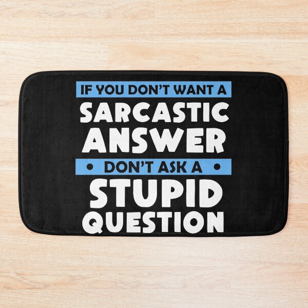 Item preview, If You Don't Want Sarcastic Answer Don't Ask Stupid Question  designed and sold by Eddie SH.