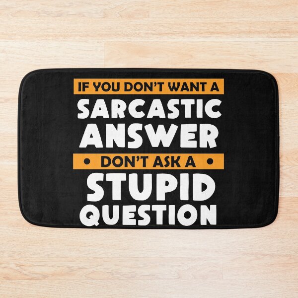 Item preview,  If You Don't Want Sarcastic Answer Don't Ask Stupid Question designed and sold by Eddie SH.