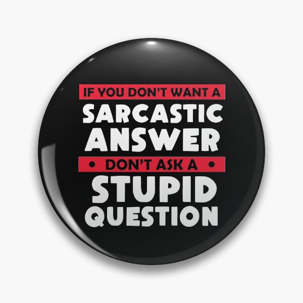 Item preview, If You Don't Want Sarcastic Answer Don't Ask Stupid Question  designed and sold by Eddie SH.
