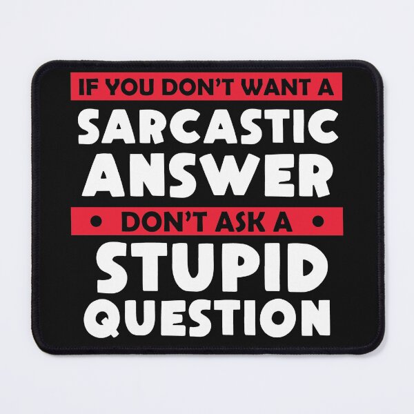 Item preview, If You Don't Want Sarcastic Answer Don't Ask Stupid Question  designed and sold by Eddie SH.