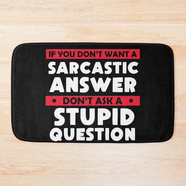 Item preview, If You Don't Want Sarcastic Answer Don't Ask Stupid Question  designed and sold by Eddie SH.