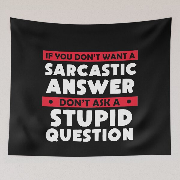 Item preview, If You Don't Want Sarcastic Answer Don't Ask Stupid Question  designed and sold by Eddie SH.