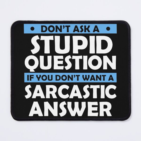 Item preview, Don't Ask Stupid Question If You Don't Want Sarcastic Answer designed and sold by Eddie SH.