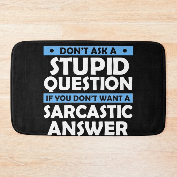 Item preview, Don't Ask Stupid Question If You Don't Want Sarcastic Answer designed and sold by Eddie SH.