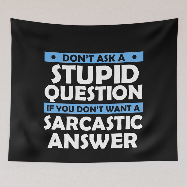Item preview, Don't Ask Stupid Question If You Don't Want Sarcastic Answer designed and sold by Eddie SH.