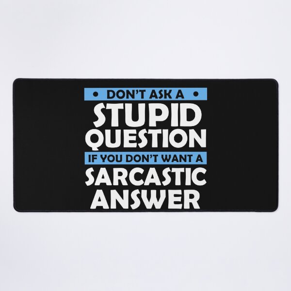 Item preview, Don't Ask Stupid Question If You Don't Want Sarcastic Answer designed and sold by Eddie SH.