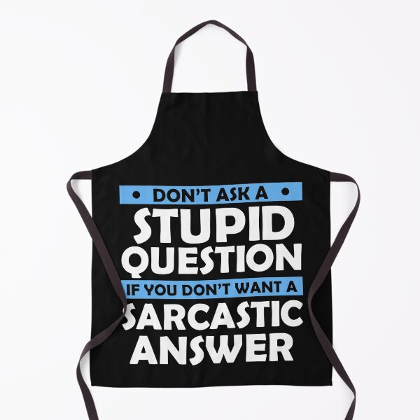 Item preview, Don't Ask Stupid Question If You Don't Want Sarcastic Answer designed and sold by Eddie SH.