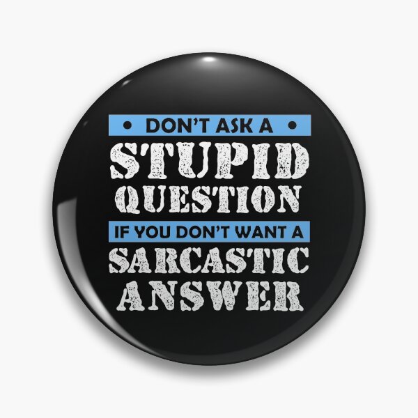 Item preview,  Don't Ask Stupid Question If You Don't Want Sarcastic Answer designed and sold by Eddie SH.