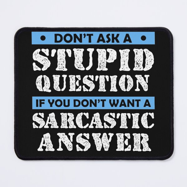 Item preview,  Don't Ask Stupid Question If You Don't Want Sarcastic Answer designed and sold by Eddie SH.