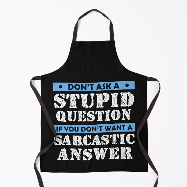 Item preview, Don't Ask Stupid Question If You Don't Want Sarcastic Answer designed and sold by Eddie SH.