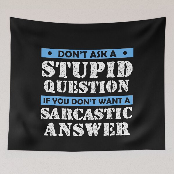 Item preview,  Don't Ask Stupid Question If You Don't Want Sarcastic Answer designed and sold by Eddie SH.