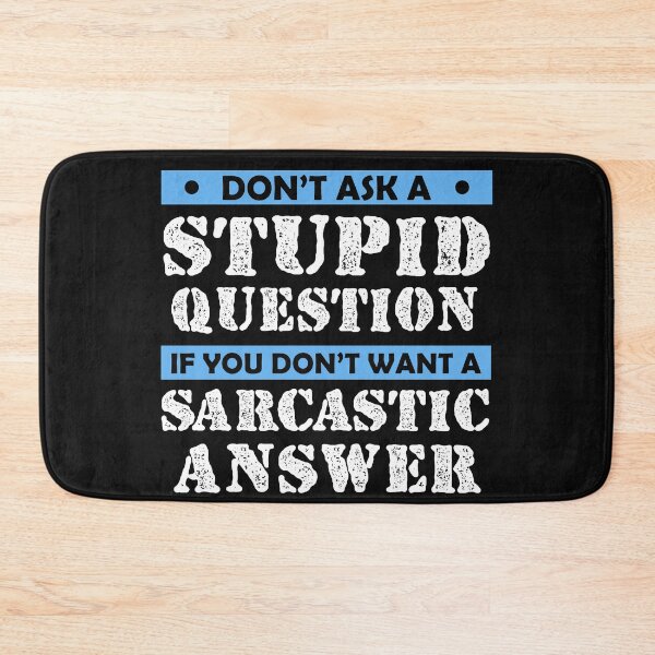 Item preview,  Don't Ask Stupid Question If You Don't Want Sarcastic Answer designed and sold by Eddie SH.