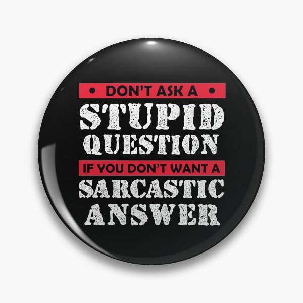 Item preview,  Don't Ask Stupid Question If You Don't Want Sarcastic Answer designed and sold by Eddie SH.