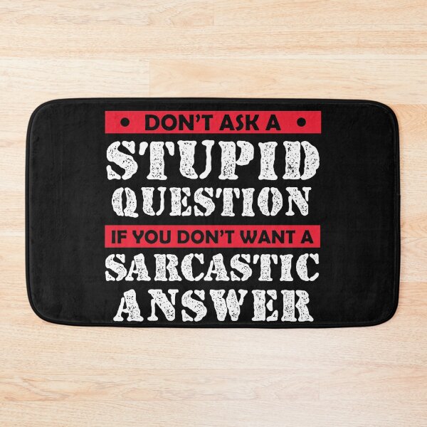 Item preview,  Don't Ask Stupid Question If You Don't Want Sarcastic Answer designed and sold by Eddie SH.