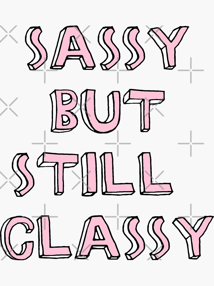 Sassy But Still Classy Quote Saying Tumblr Aesthetic Sticker For Sale By Stickerparadize