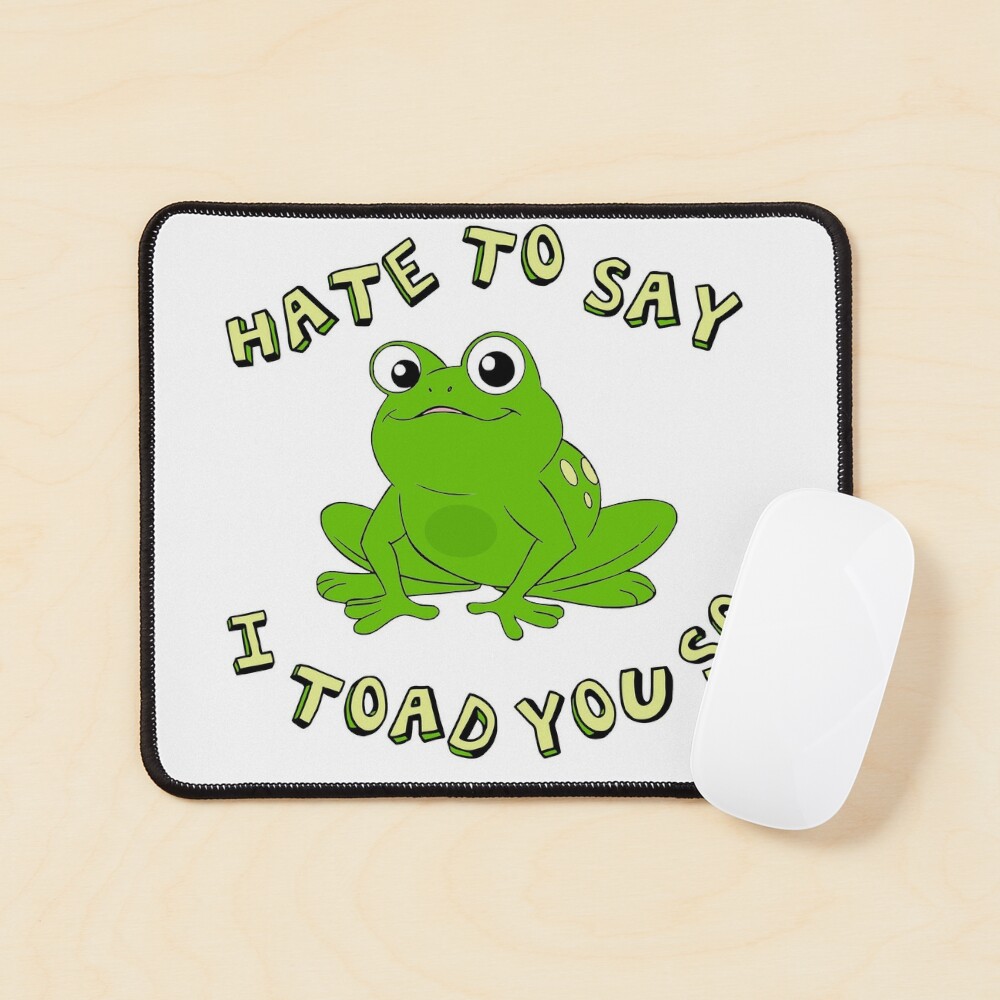 Hate To Say I Toad You So - Funny Frog Gift  Poster for Sale by  paulocampos