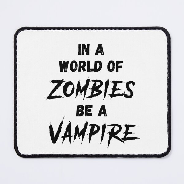 In a World of Zombies Be a Vampire Mouse Pad