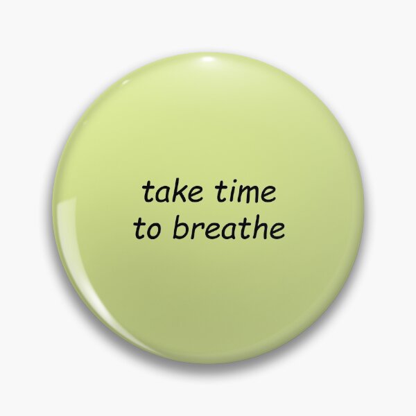 Item preview, take time to breathe designed and sold by SomeGuyLou.