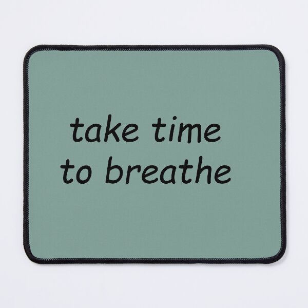 Item preview, take time to breathe designed and sold by SomeGuyLou.