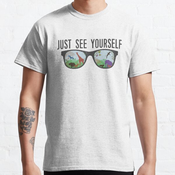 JUST SEE YOURSELF Classic T-Shirt