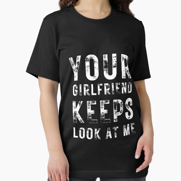 Item preview, Your girlfriend keeps looking at me designed and sold by Alan-NY.