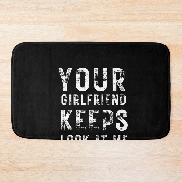 Item preview, Your girlfriend keeps looking at me designed and sold by Alan-NY.