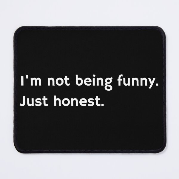 Item preview, I'm not being funny. Just honest. designed and sold by Carbon-Beaver.