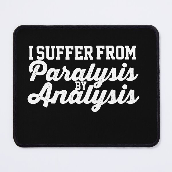 Item preview, I Suffer From Paralysis By Analysis Indecisive Funny Quote Design designed and sold by AritraSur.