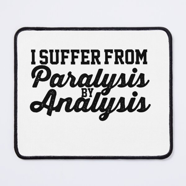 Item preview, I Suffer From Paralysis By Analysis Indecisive Funny Quote Design designed and sold by AritraSur.